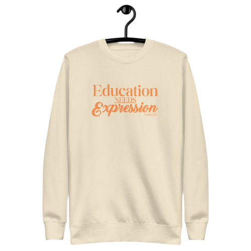 Education Needs Expression Unisex Premium Sweatshirt