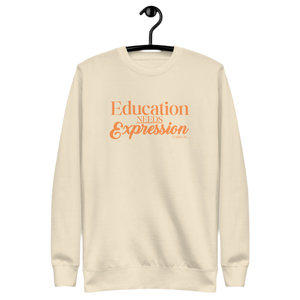 Education Needs Expression Unisex Premium Sweatshirt