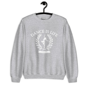 Dance Is Life Unisex Sweatshirt
